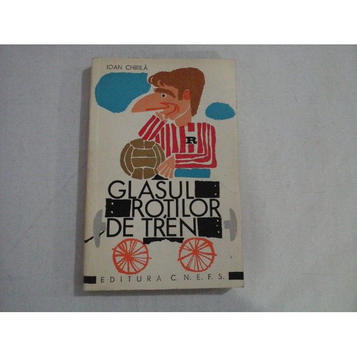 GLASUL ROTILOR DE TREN - IOAN CHIRILA 1968 GLASUL ROTILOR DE TREN - IOAN CHIRILA 1968